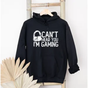 Can't Hear You I'm Gaming Hoodie